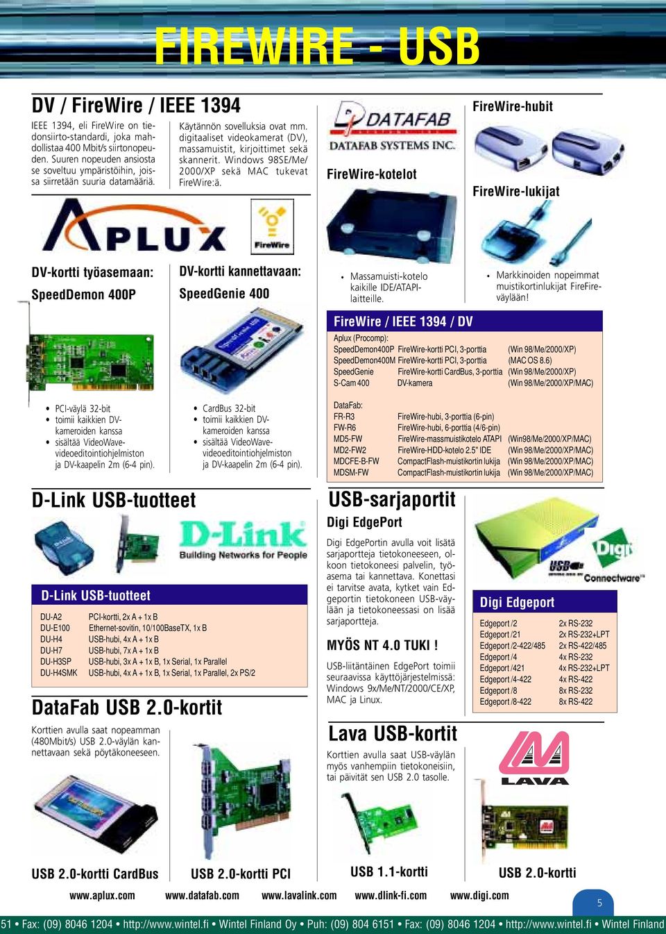Windows 98SE/Me/ 2000/XP sekä MAC tukevat FireWire:ä.