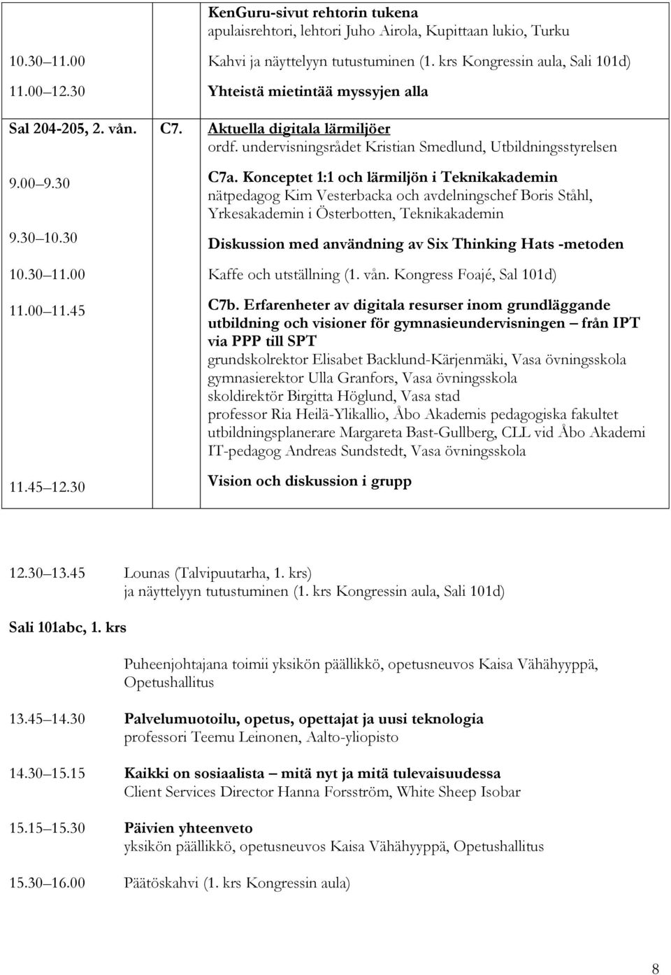 Konceptet 1:1 och lärmiljön i Teknikakademin nätpedagog Kim Vesterbacka och avdelningschef Boris Ståhl, Yrkesakademin i Österbotten, Teknikakademin Diskussion med användning av Six Thinking Hats