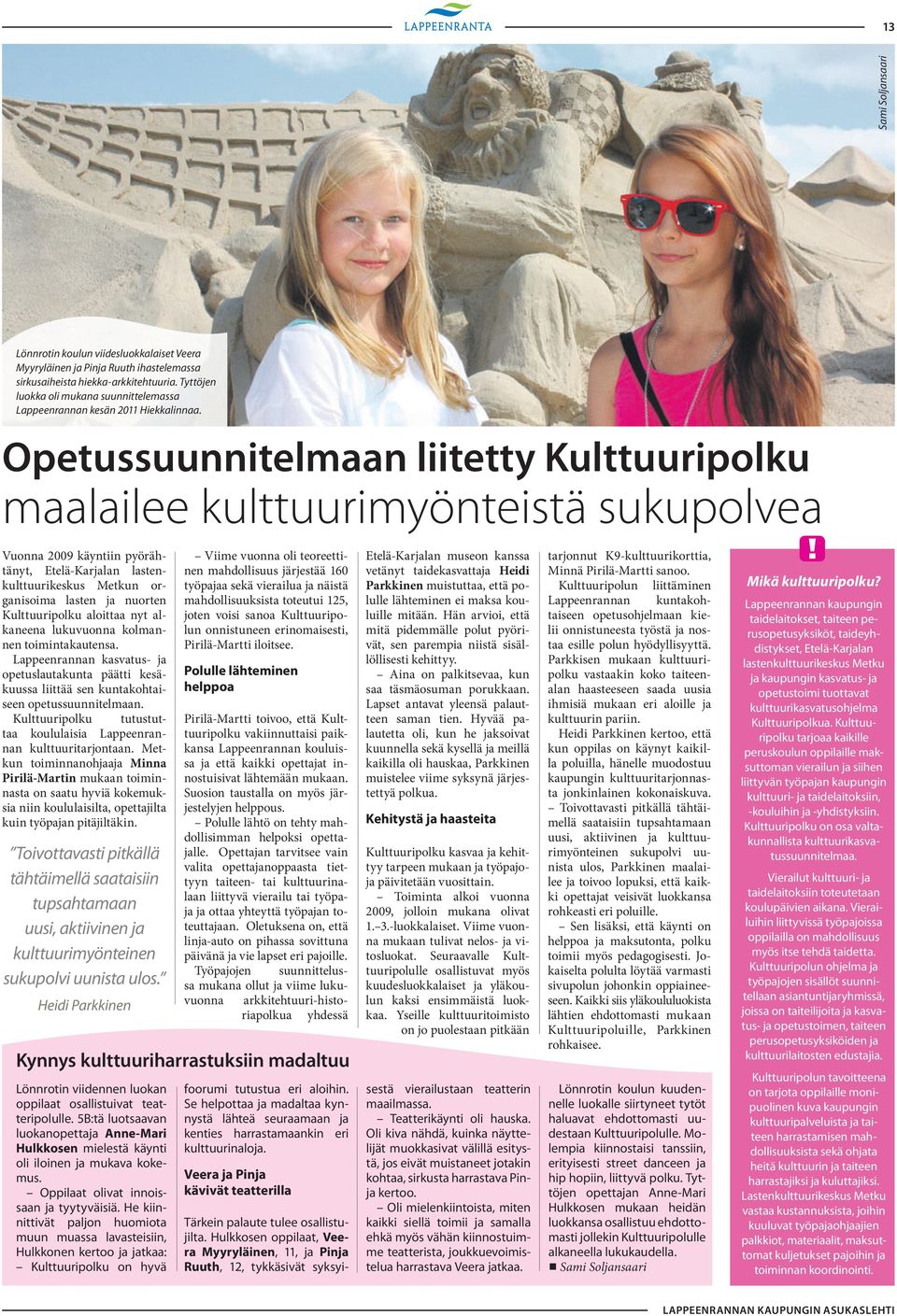 Opetussuunnitelmaan liitetty Kulttuuripolku maalailee kulttuurimyönteistä sukupolvea Vuonna 2009 käyntiin pyörähtänyt, Etelä Karjalan lastenkulttuurikeskus Metkun organisoima lasten ja nuorten