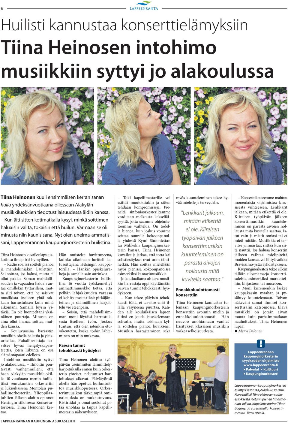 Nyt olen unelma-ammatissani, Lappeenrannan kaupunginorkesterin huilistina. Tiina Heinonen kuvailee lapsuuskotinsa ilmapiiriä hymyillen. Radio soi, isä soitteli pianoa ja mandoliiniakin. Laulettiin.