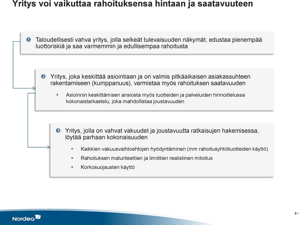 keskittämisen ansiosta myös tuotteiden ja palveluiden hinnoittelussa kokonaistarkastelu, joka mahdollistaa joustavuuden Yritys, jolla on vahvat vakuudet ja joustavuutta ratkaisujen