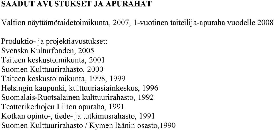 keskustoimikunta, 1998, 1999 Helsingin kaupunki, kulttuuriasiainkeskus, 1996 Suomalais-Ruotsalainen kulttuurirahasto, 1992
