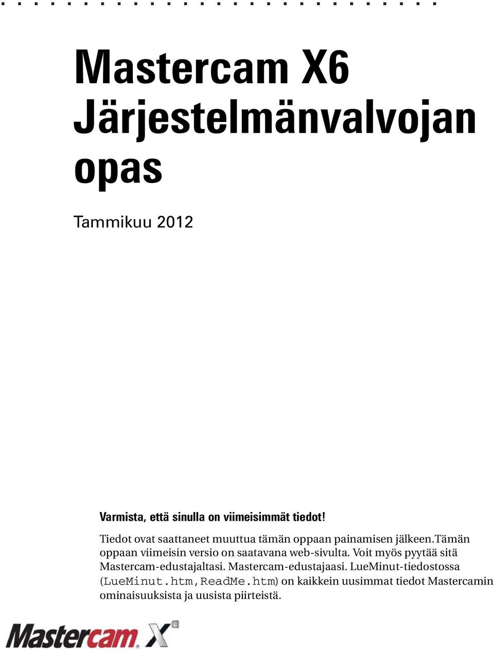 tämän oppaan viimeisin versio on saatavana web-sivulta. Voit myös pyytää sitä Mastercam-edustajaltasi.