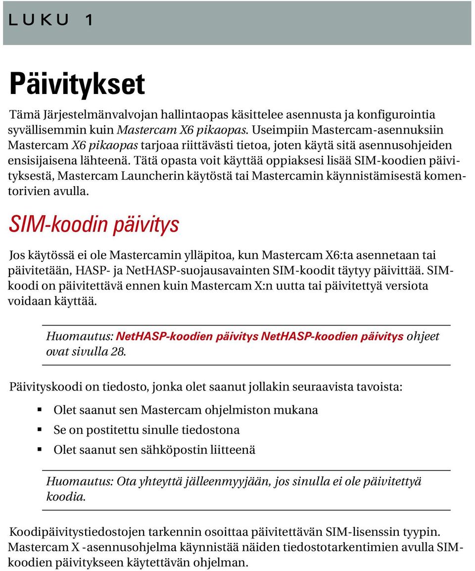 Tätä opasta voit käyttää oppiaksesi lisää SIM-koodien päivityksestä, Mastercam Launcherin käytöstä tai Mastercamin käynnistämisestä komentorivien avulla.