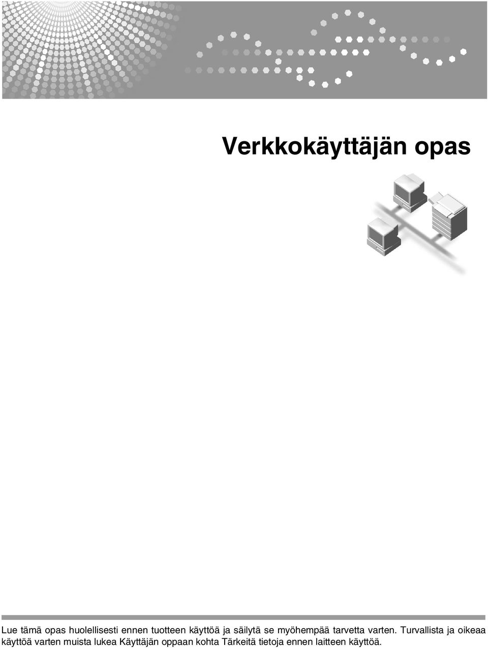 Turvallista ja oikeaa käyttöä varten muista lukea