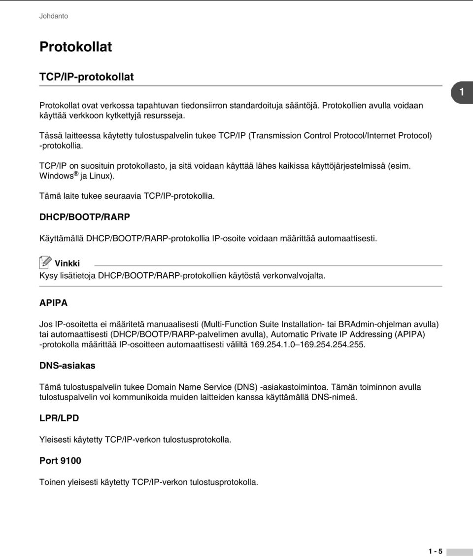 TCP/IP on suosituin protokollasto, ja sitä voidaan käyttää lähes kaikissa käyttöjärjestelmissä (esim. Windows ja Linux). Tämä laite tukee seuraavia TCP/IP-protokollia.