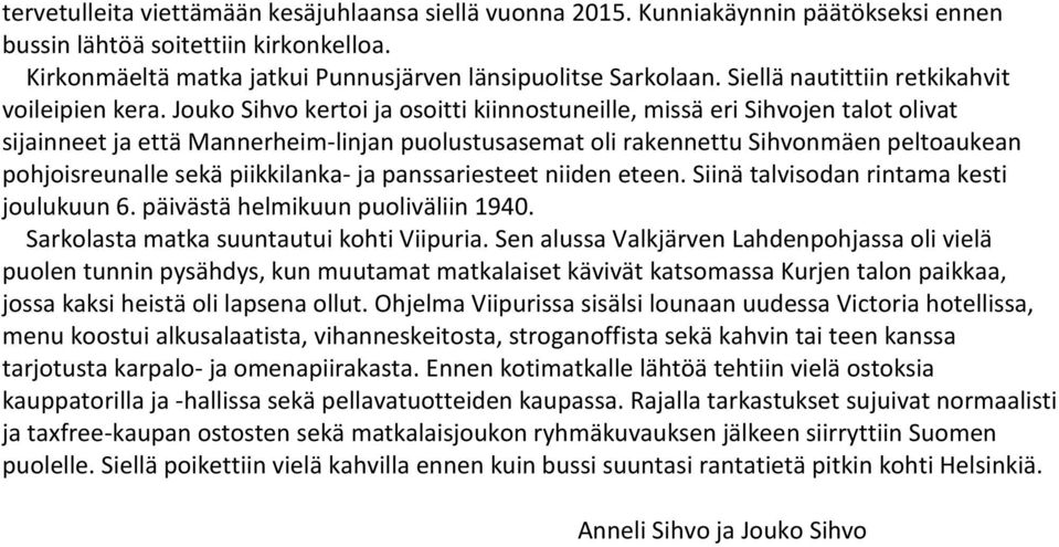 Jouko Sihvo kertoi ja osoitti kiinnostuneille, missä eri Sihvojen talot olivat sijainneet ja että Mannerheim-linjan puolustusasemat oli rakennettu Sihvonmäen peltoaukean pohjoisreunalle sekä