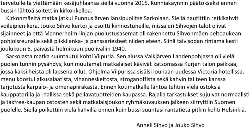 Jouko Sihvo kertoi ja osoitti kiinnostuneille, missä eri Sihvojen talot olivat sijainneet ja että Mannerheim-linjan puolustusasemat oli rakennettu Sihvonmäen peltoaukean pohjoisreunalle sekä