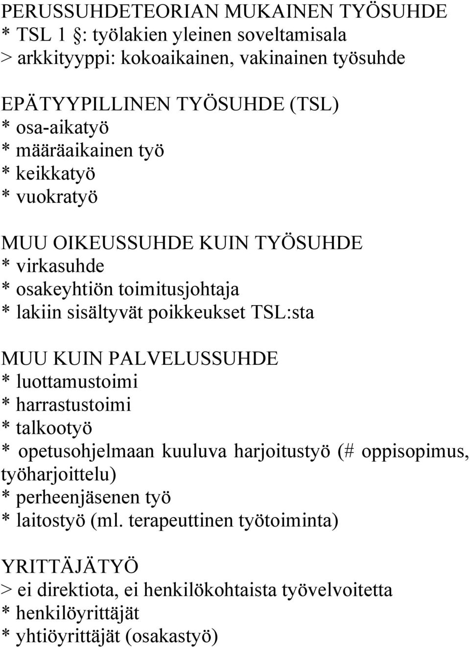 TSL:sta MUU KUIN PALVELUSSUHDE * luottamustoimi * harrastustoimi * talkootyö * opetusohjelmaan kuuluva harjoitustyö (# oppisopimus, työharjoittelu) *