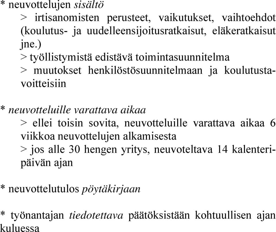 varattava aikaa > ellei toisin sovita, neuvotteluille varattava aikaa 6 viikkoa neuvottelujen alkamisesta > jos alle 30 hengen
