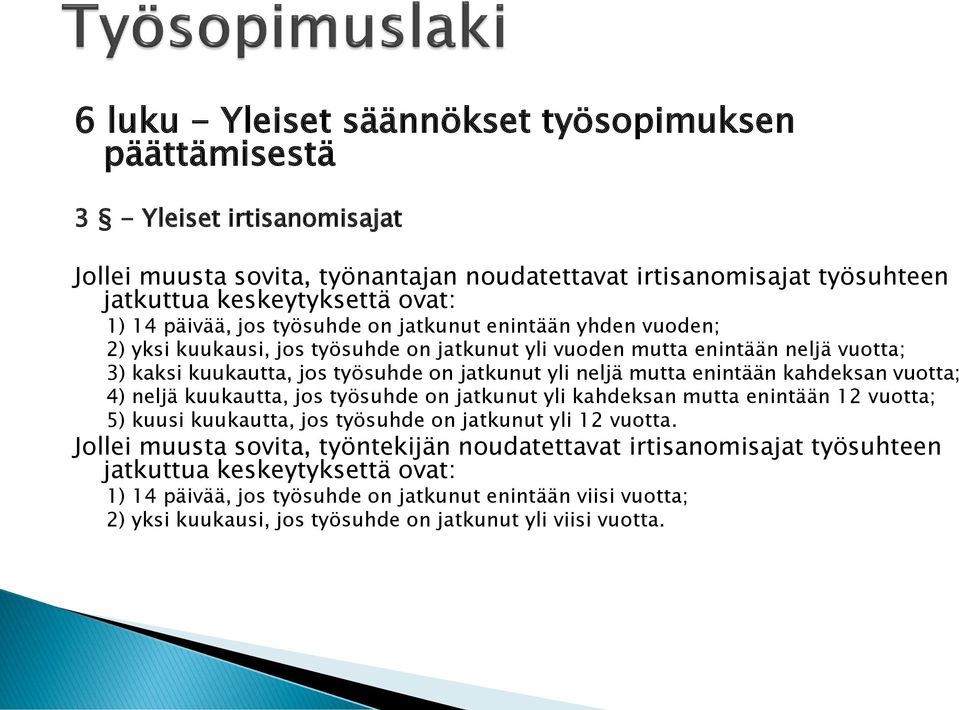 mutta enintään kahdeksan vuotta; 4) neljä kuukautta, jos työsuhde on jatkunut yli kahdeksan mutta enintään 12 vuotta; 5) kuusi kuukautta, jos työsuhde on jatkunut yli 12 vuotta.