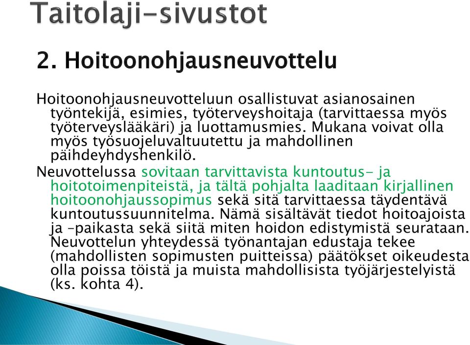 Neuvottelussa sovitaan tarvittavista kuntoutus- ja hoitotoimenpiteistä, ja tältä pohjalta laaditaan kirjallinen hoitoonohjaussopimus sekä sitä tarvittaessa täydentävä