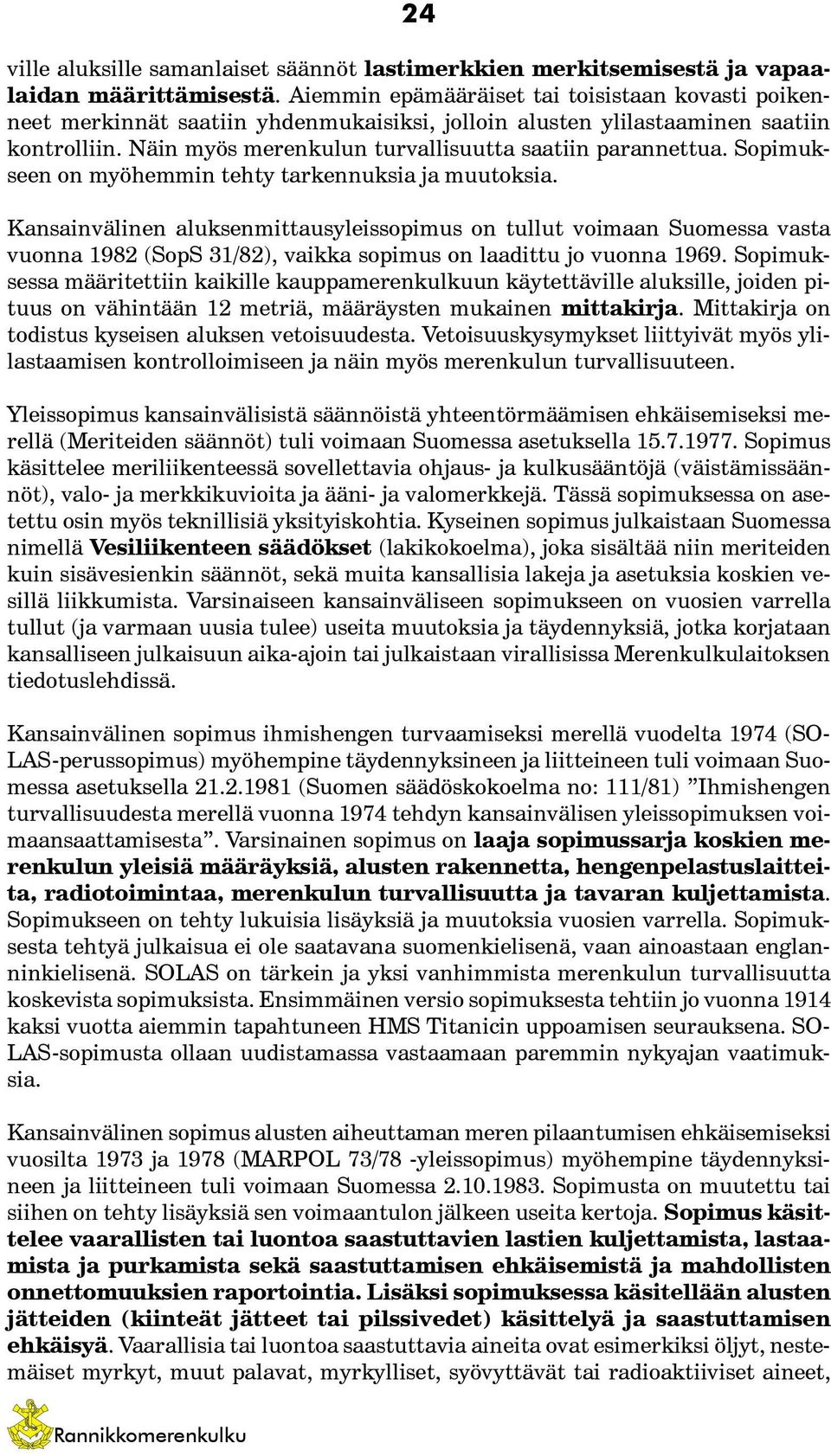 Sopimukseen on myöhemmin tehty tarkennuksia ja muutoksia.
