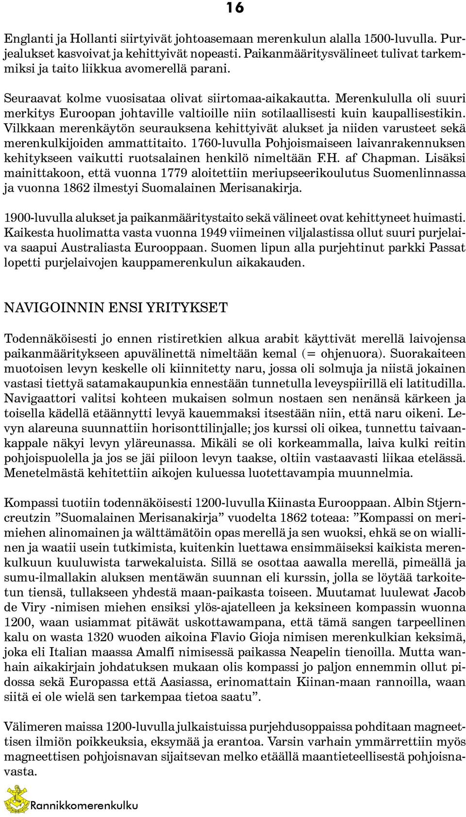 Merenkululla oli suuri merkitys Euroopan johtaville valtioille niin sotilaallisesti kuin kaupallisestikin.