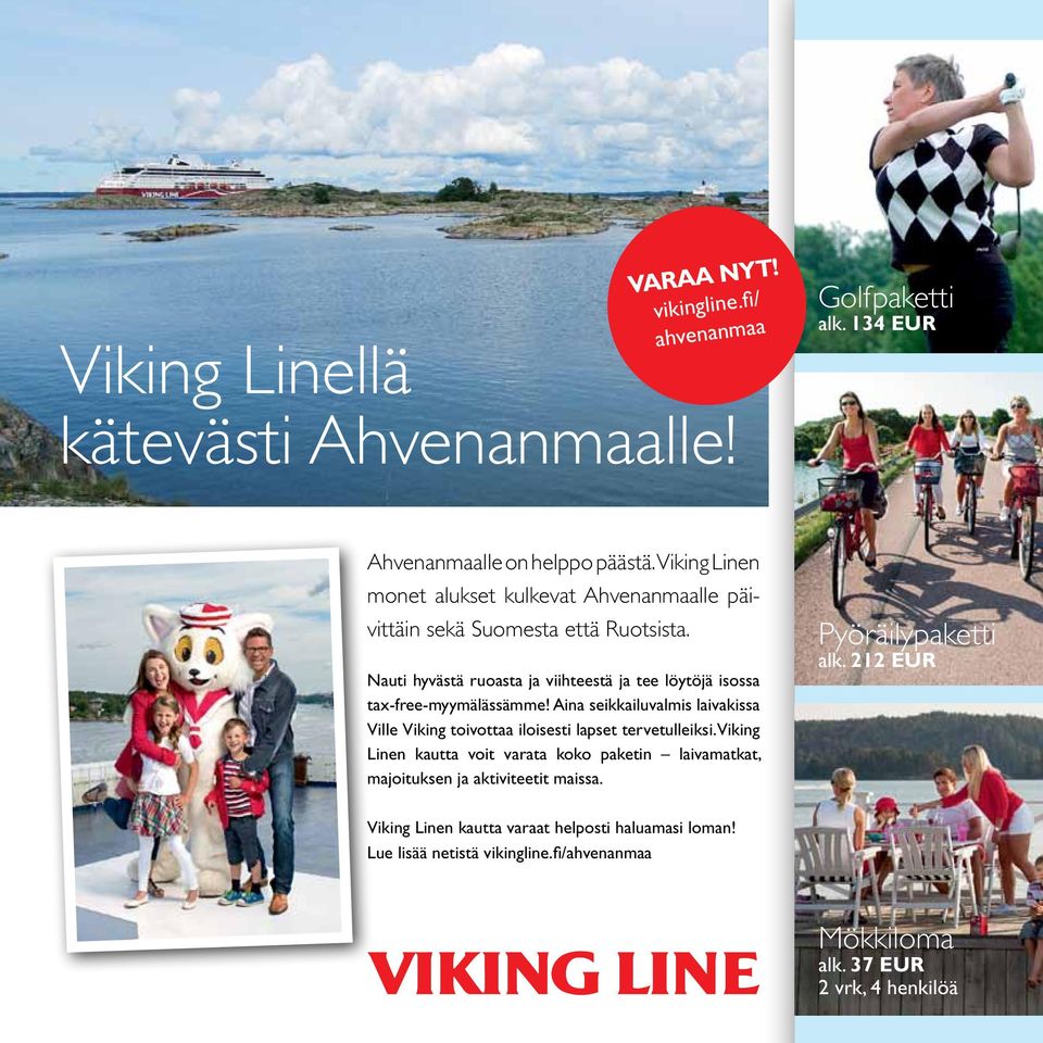 Nauti hyvästä ruoasta ja viihteestä ja tee löytöjä isossa tax-free-myymälässämme! Aina seikkailuvalmis laivakissa Ville Viking toivottaa iloisesti lapset tervetulleiksi.