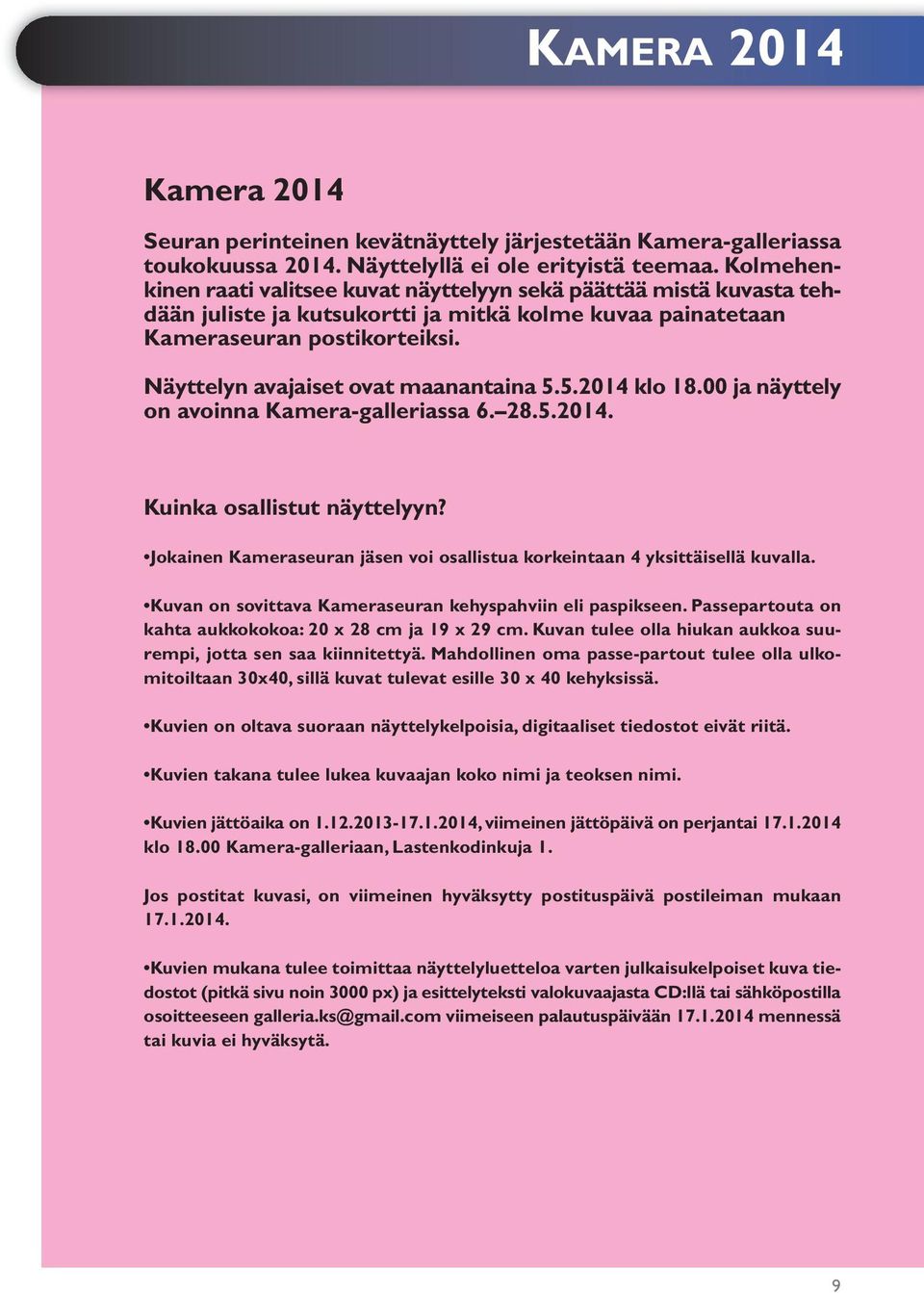 Näyttelyn avajaiset ovat maanantaina 5.5.2014 klo 18.00 ja näyttely on avoinna Kamera-galleriassa 6. 28.5.2014. Kuinka osallistut näyttelyyn?