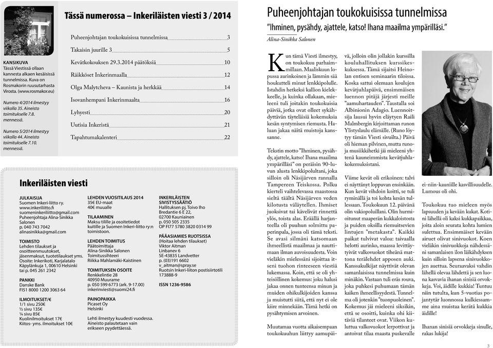 com Puheenjohtaja Alina-Sinikka Salonen p. 040 743 7042 alinasinikka@gmail.com TOIMISTO Lehden tilaukset ja osoitteenmuutokset, jäsenmaksut, tuotetilaukset yms.