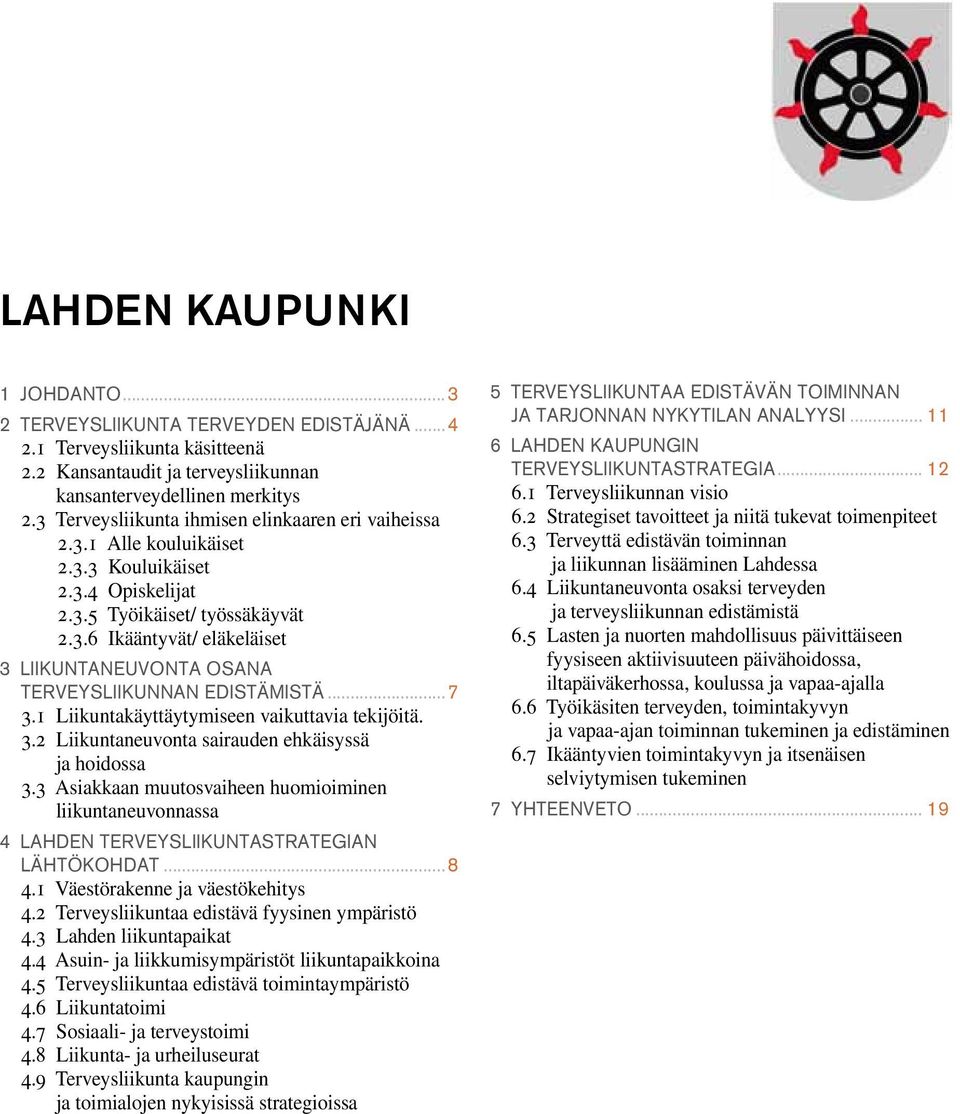 ..7 3.1 Liikuntakäyttäytymiseen vaikuttavia tekijöitä. 3.2 Liikuntaneuvonta sairauden ehkäisyssä ja hoidossa 3.