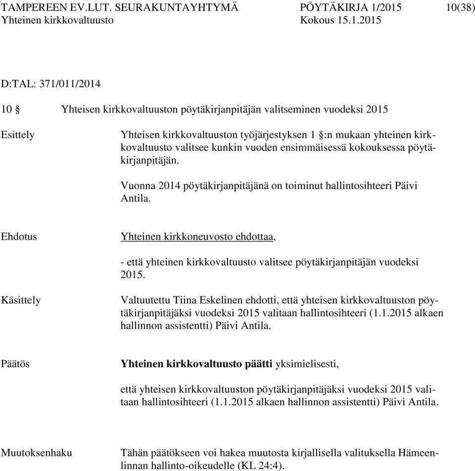 yhteinen kirkkovaltuusto valitsee kunkin vuoden ensimmäisessä kokouksessa pöytäkirjanpitäjän. Vuonna 2014 pöytäkirjanpitäjänä on toiminut hallintosihteeri Päivi Antila.