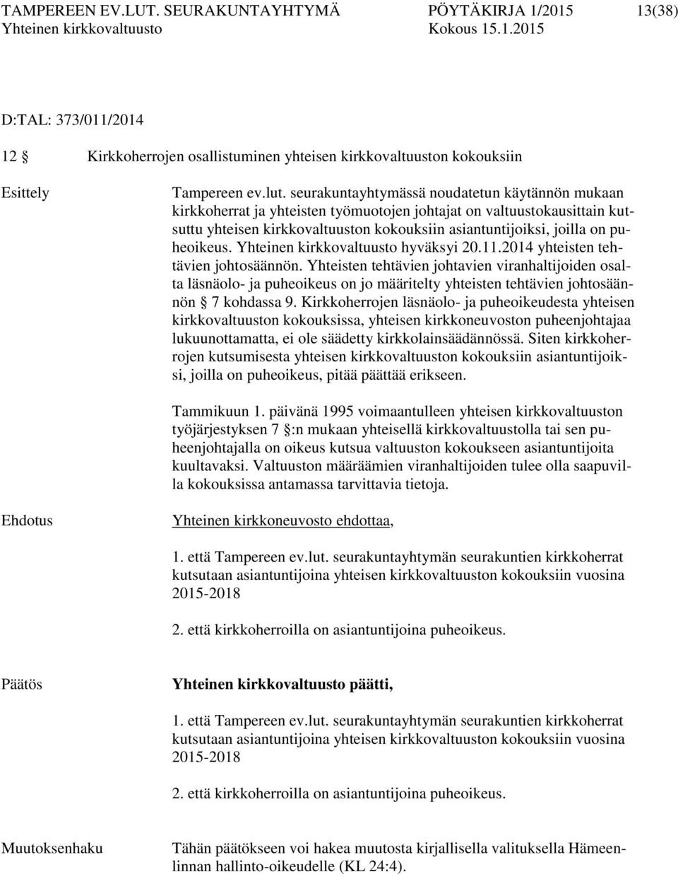 puheoikeus. Yhteinen kirkkovaltuusto hyväksyi 20.11.2014 yhteisten tehtävien johtosäännön.