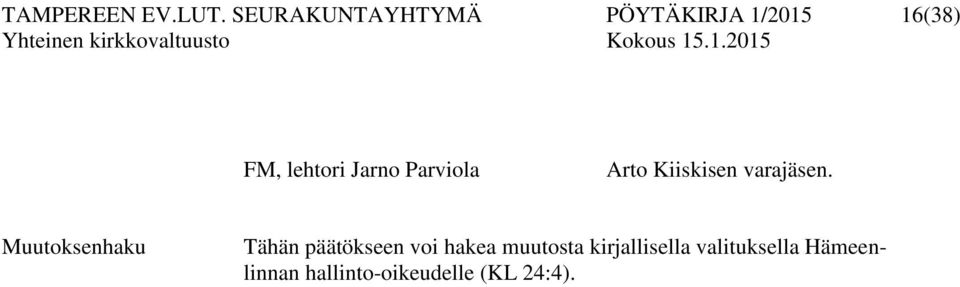 Jarno Parviola Arto Kiiskisen varajäsen.