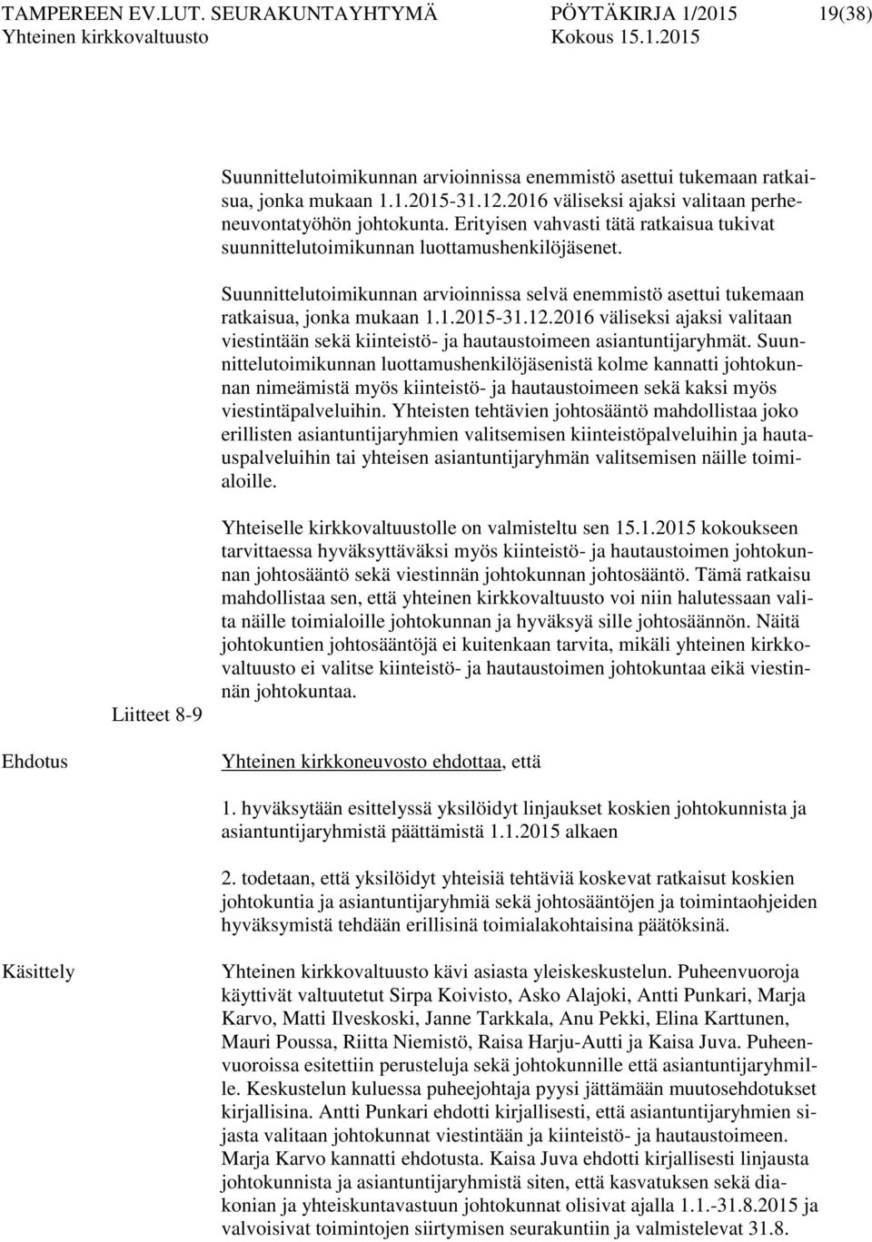 Suunnittelutoimikunnan arvioinnissa selvä enemmistö asettui tukemaan ratkaisua, jonka mukaan 1.1.2015-31.12.