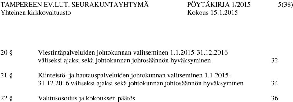 12.2016 väliseksi ajaksi sekä johtokunnan johtosäännön hyväksyminen 32 21 Kiinteistö- ja