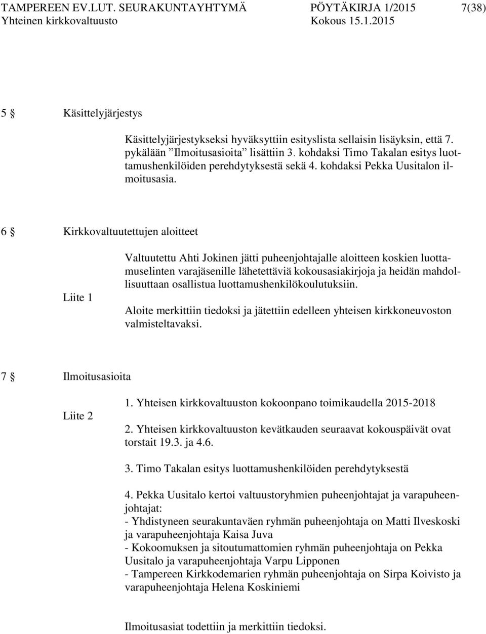 6 Kirkkovaltuutettujen aloitteet Liite 1 Valtuutettu Ahti Jokinen jätti puheenjohtajalle aloitteen koskien luottamuselinten varajäsenille lähetettäviä kokousasiakirjoja ja heidän mahdollisuuttaan