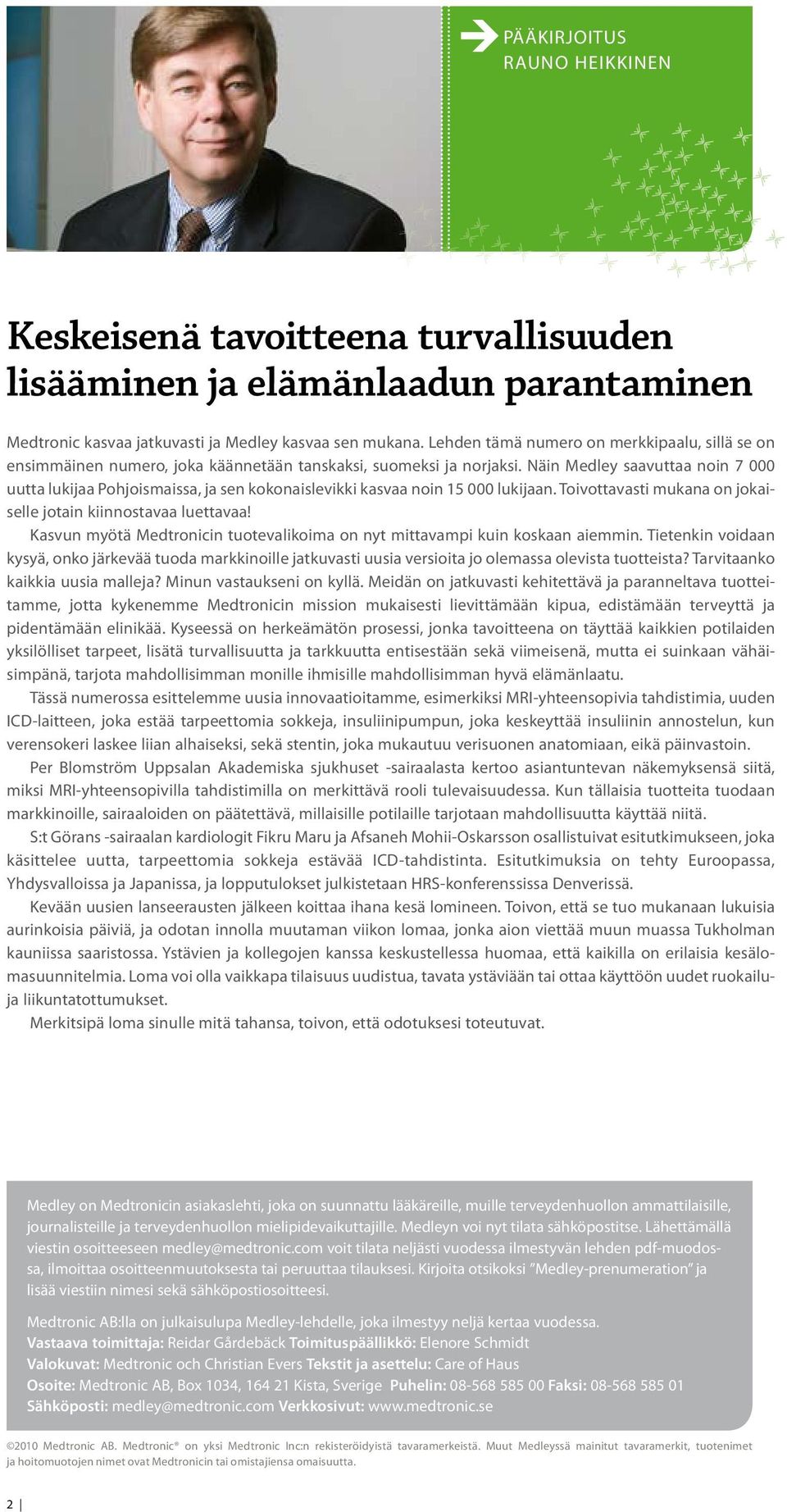 Näin Medley saavuttaa noin 7 000 uutta lukijaa Pohjoismaissa, ja sen kokonaislevikki kasvaa noin 15 000 lukijaan. Toivottavasti mukana on jokaiselle jotain kiinnostavaa luettavaa!