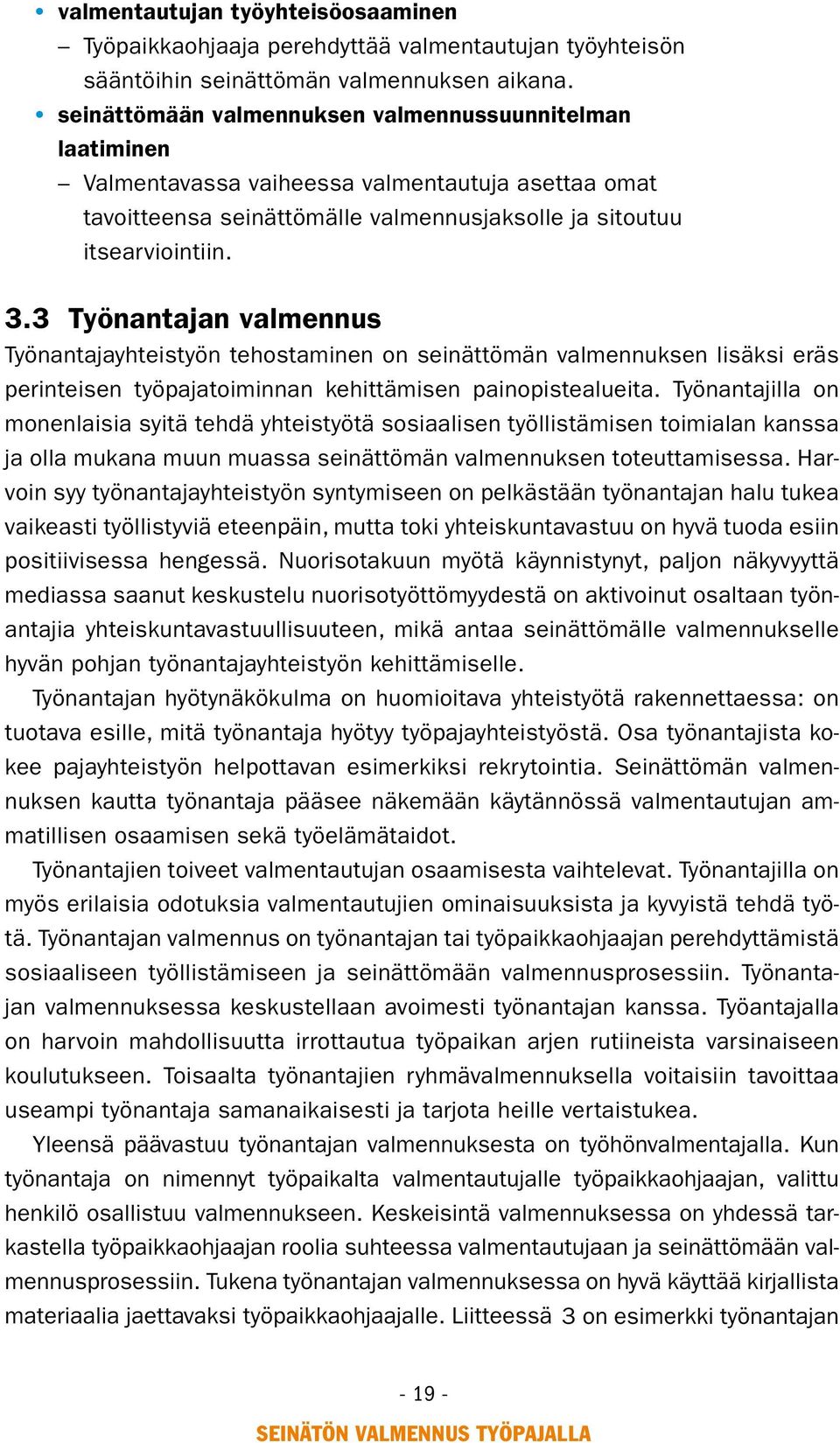 3 Työnantajan valmennus Työnantajayhteistyön tehostaminen on seinättömän valmennuksen lisäksi eräs perinteisen työpajatoiminnan kehittämisen painopistealueita.