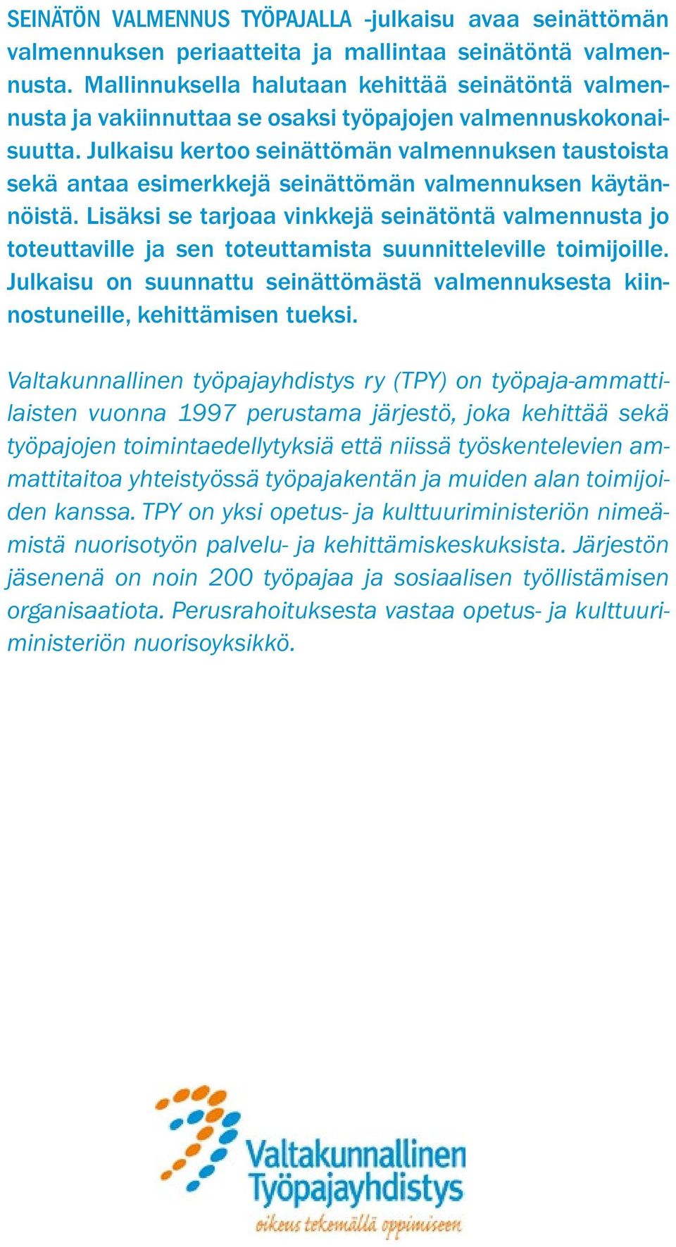 Julkaisu kertoo seinättömän valmennuksen taustoista sekä antaa esimerkkejä seinättömän valmennuksen käytännöistä.