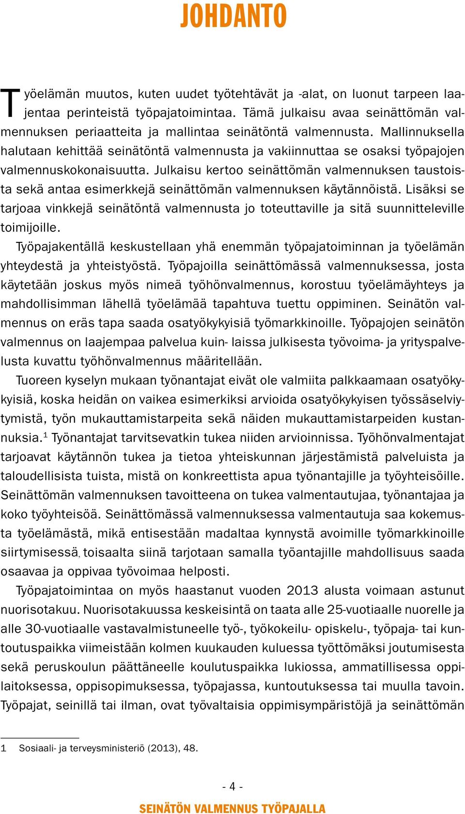 Mallinnuksella halutaan kehittää seinätöntä valmennusta ja vakiinnuttaa se osaksi työpajojen valmennuskokonaisuutta.