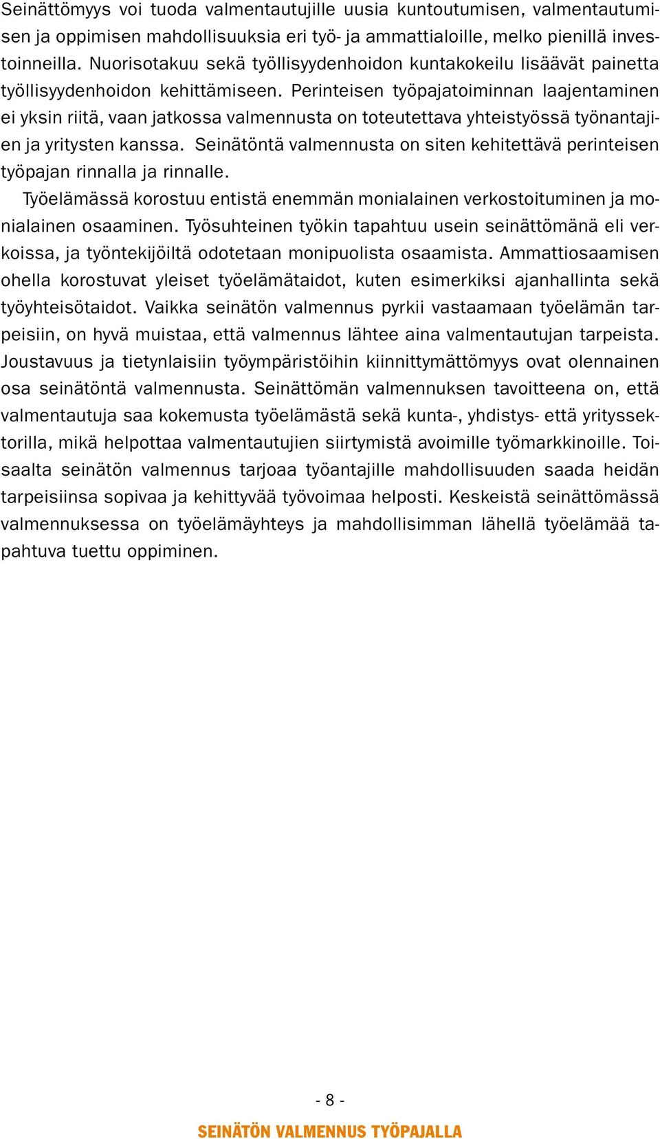 Perinteisen työpajatoiminnan laajentaminen ei yksin riitä, vaan jatkossa valmennusta on toteutettava yhteistyössä työnantajien ja yritysten kanssa.