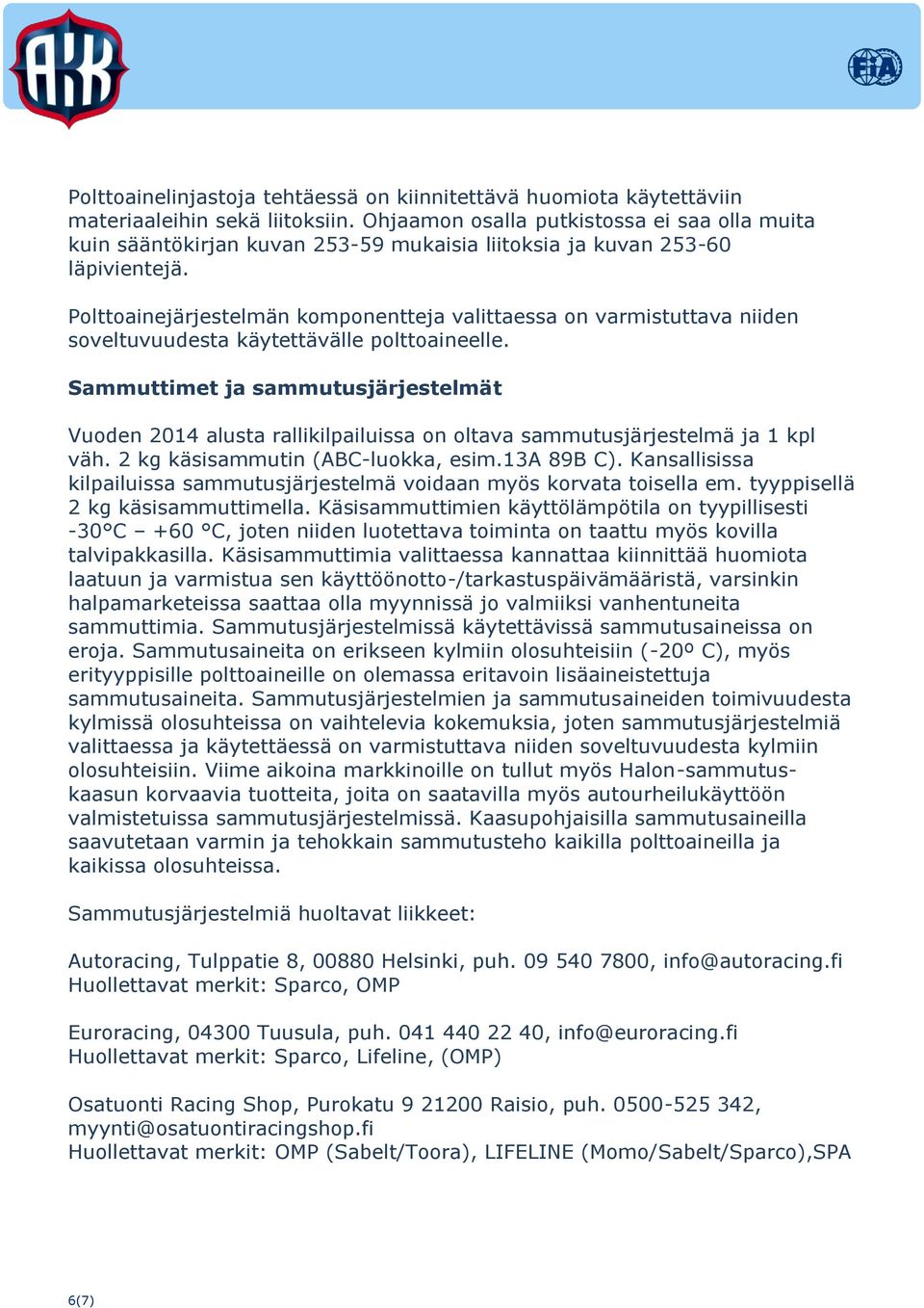 Polttoainejärjestelmän komponentteja valittaessa on varmistuttava niiden soveltuvuudesta käytettävälle polttoaineelle.