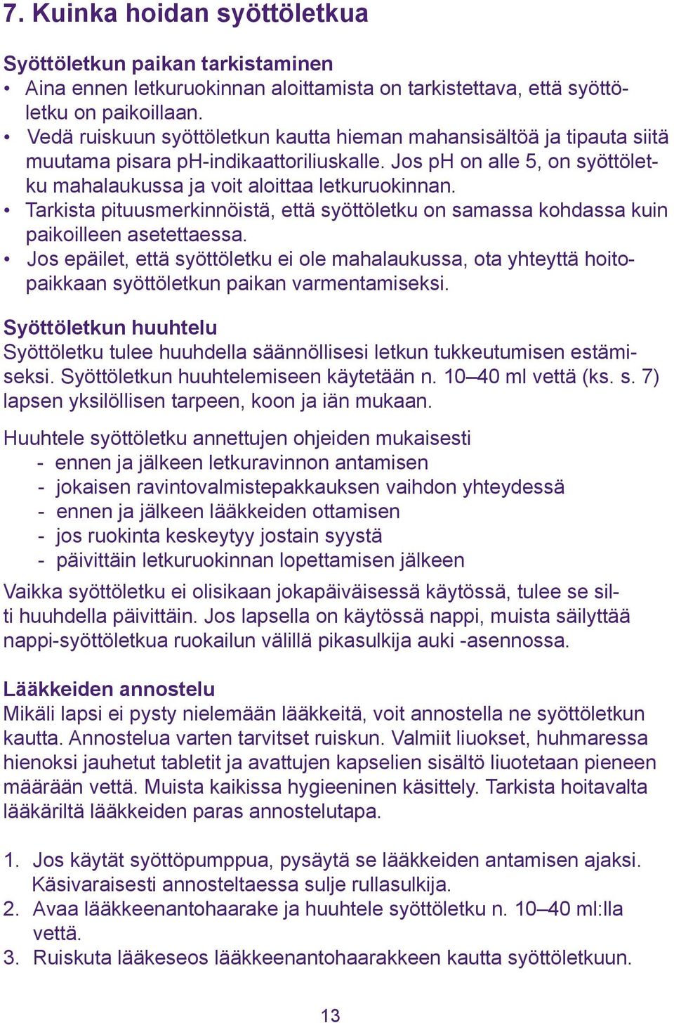 Tarkista pituusmerkinnöistä, että syöttöletku on samassa kohdassa kuin paikoilleen asetettaessa.