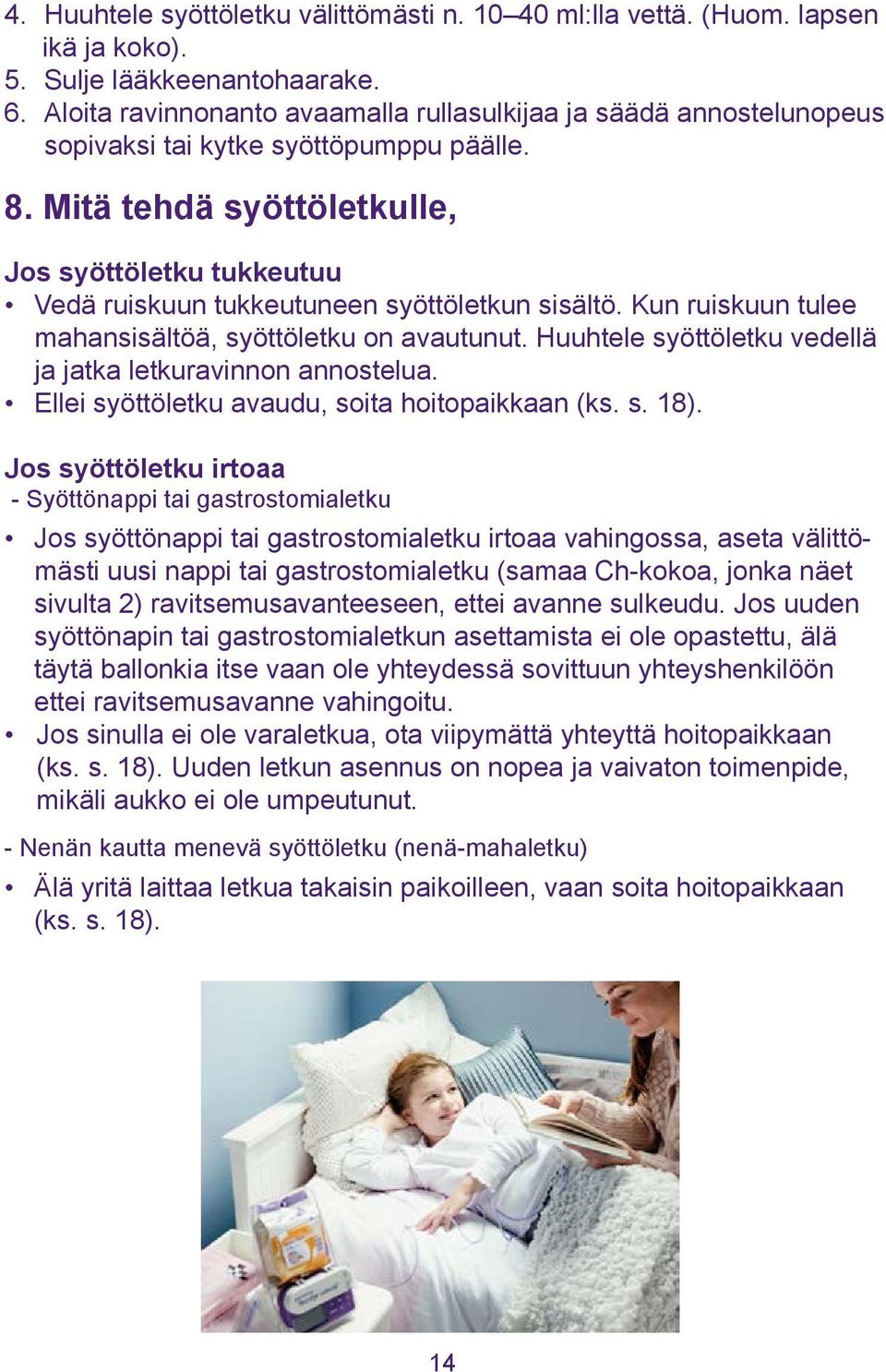 Mitä tehdä syöttöletkulle, Jos syöttöletku tukkeutuu Vedä ruiskuun tukkeutuneen syöttöletkun sisältö. Kun ruiskuun tulee mahansisältöä, syöttöletku on avautunut.