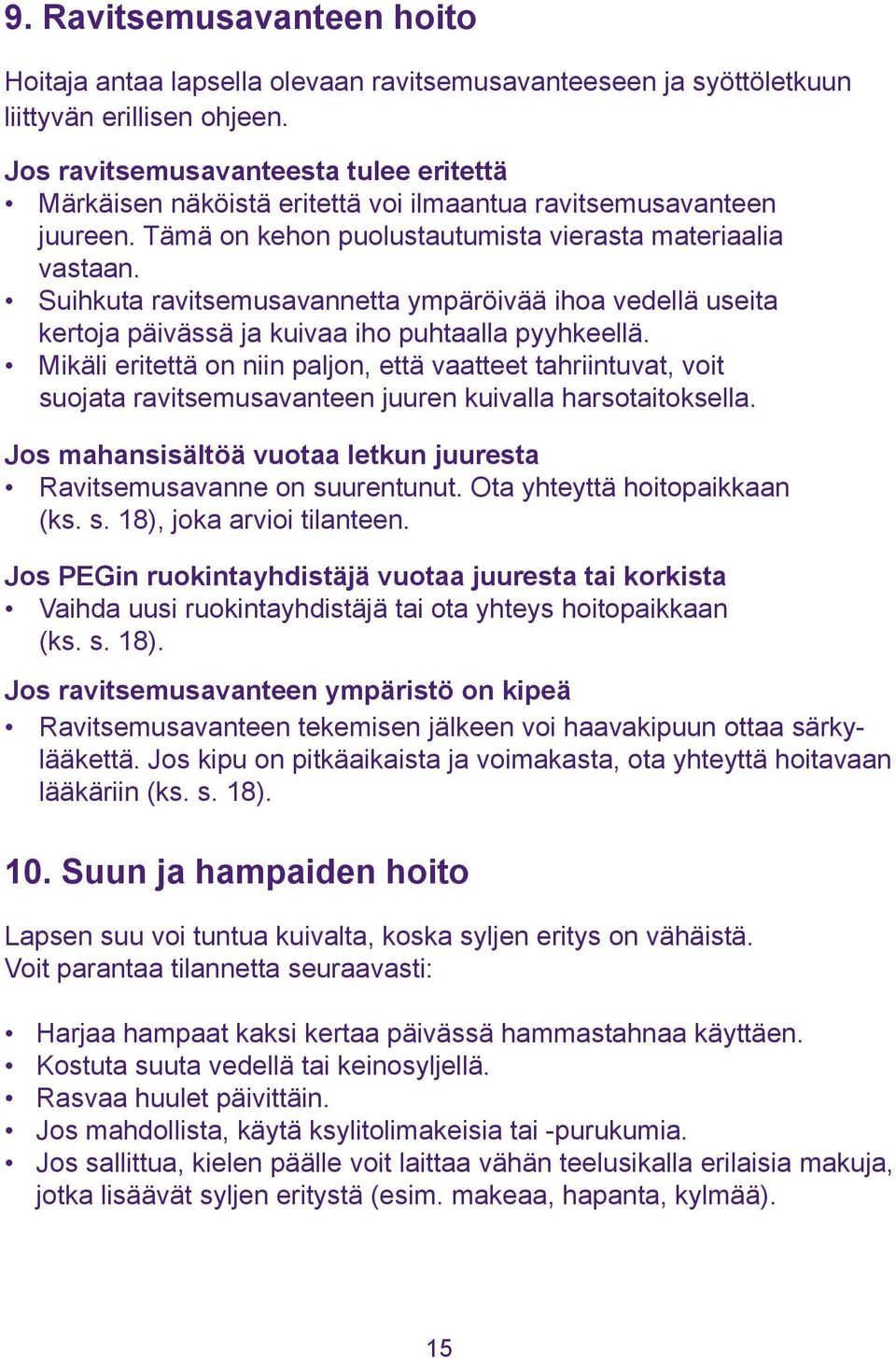 Suihkuta ravitsemusavannetta ympäröivää ihoa vedellä useita kertoja päivässä ja kuivaa iho puhtaalla pyyhkeellä.