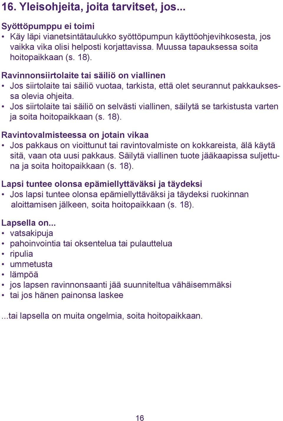 Jos siirtolaite tai säiliö on selvästi viallinen, säilytä se tarkistusta varten ja soita hoitopaikkaan (s. 18).