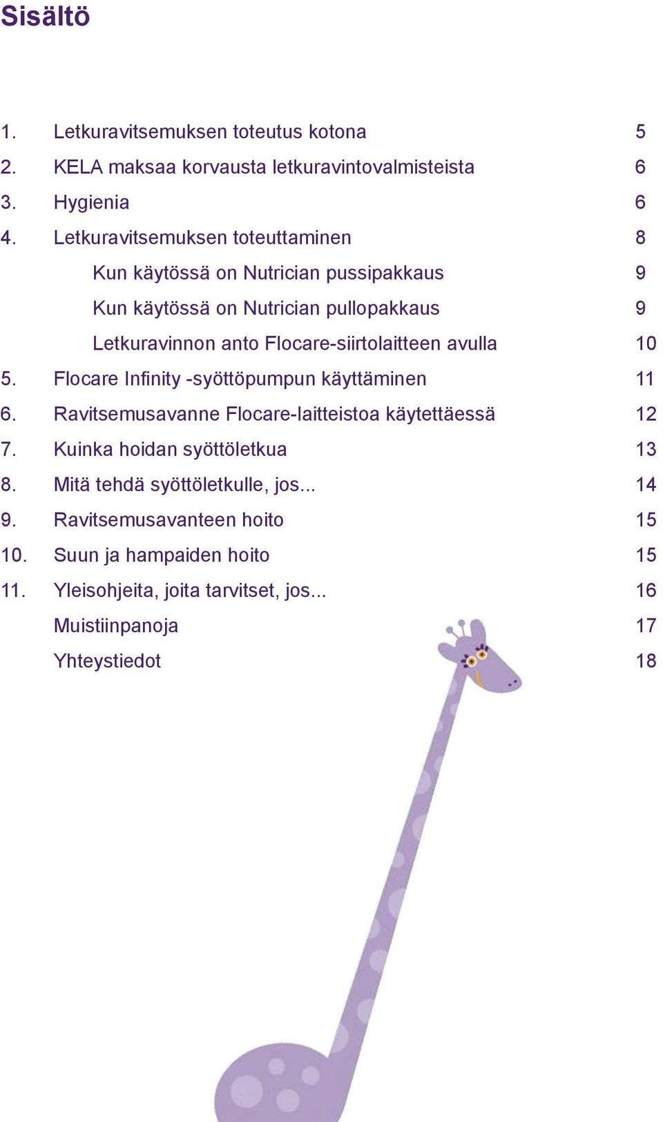 Flocare-siirtolaitteen avulla 10 5. Flocare Infinity -syöttöpumpun käyttäminen 11 6. Ravitsemusavanne Flocare-laitteistoa käytettäessä 12 7.