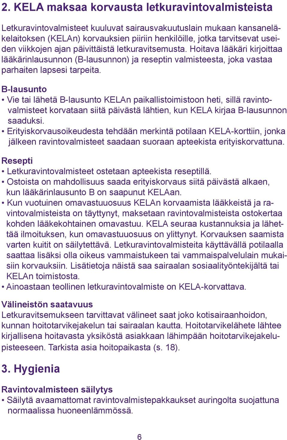 B-lausunto Vie tai lähetä B-lausunto KELAn paikallistoimistoon heti, sillä ravintovalmisteet korvataan siitä päivästä lähtien, kun KELA kirjaa B-lausunnon saaduksi.