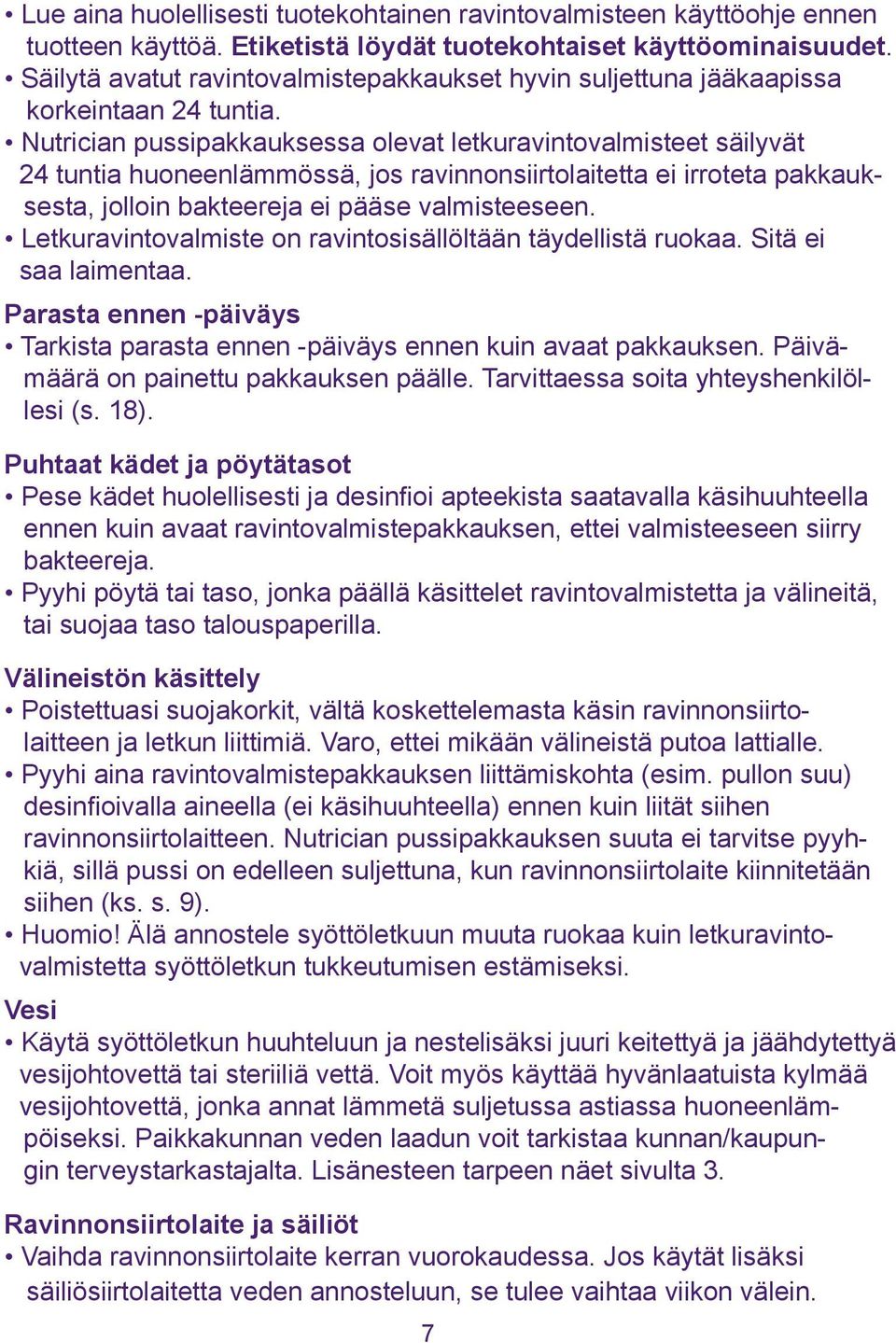 Nutrician pussipakkauksessa olevat letkuravintovalmisteet säilyvät 24 tuntia huoneenlämmössä, jos ravinnonsiirtolaitetta ei irroteta pakkauksesta, jolloin bakteereja ei pääse valmisteeseen.