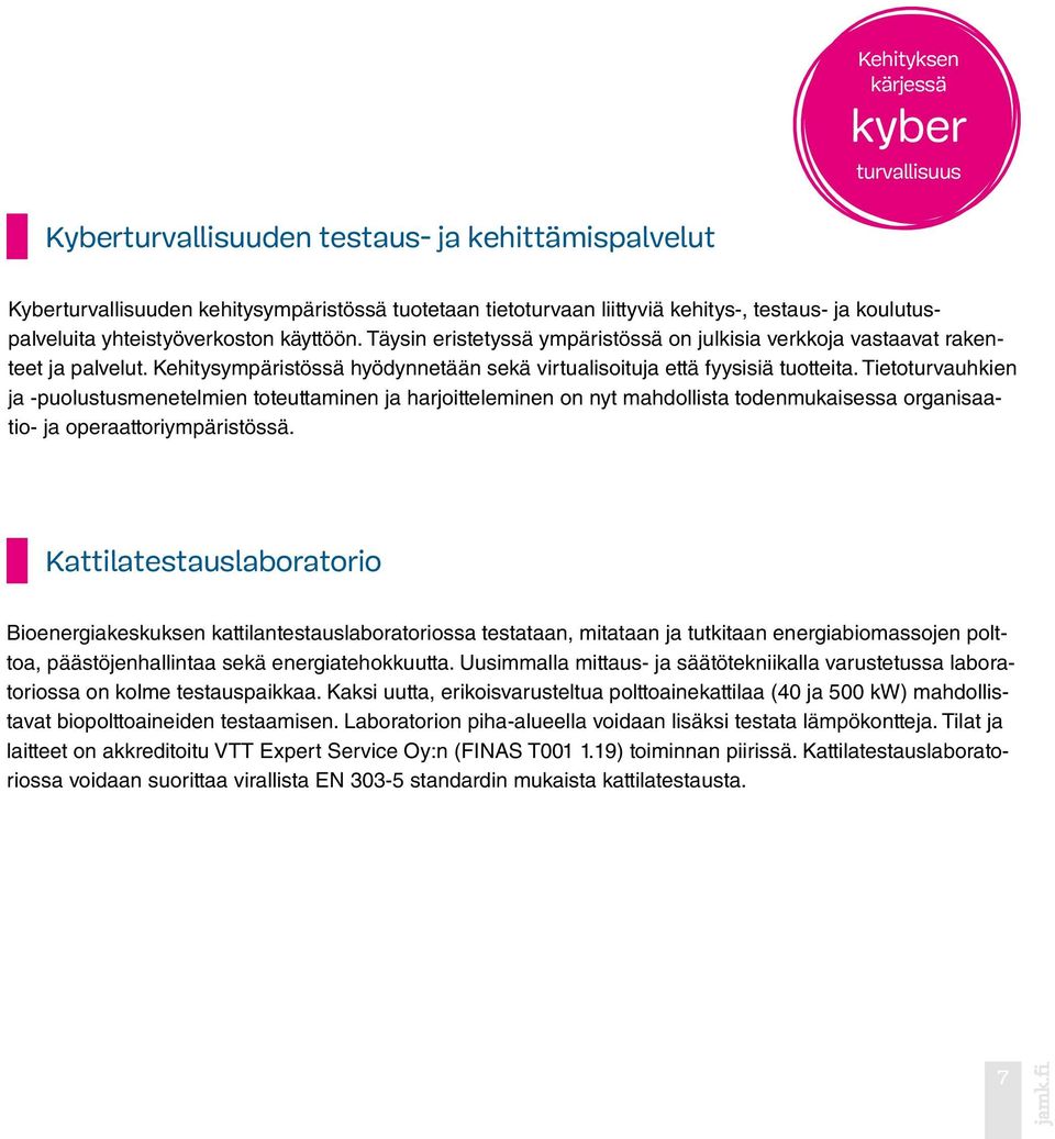 Kehitysympäristössä hyödynnetään sekä virtualisoituja että fyysisiä tuotteita.