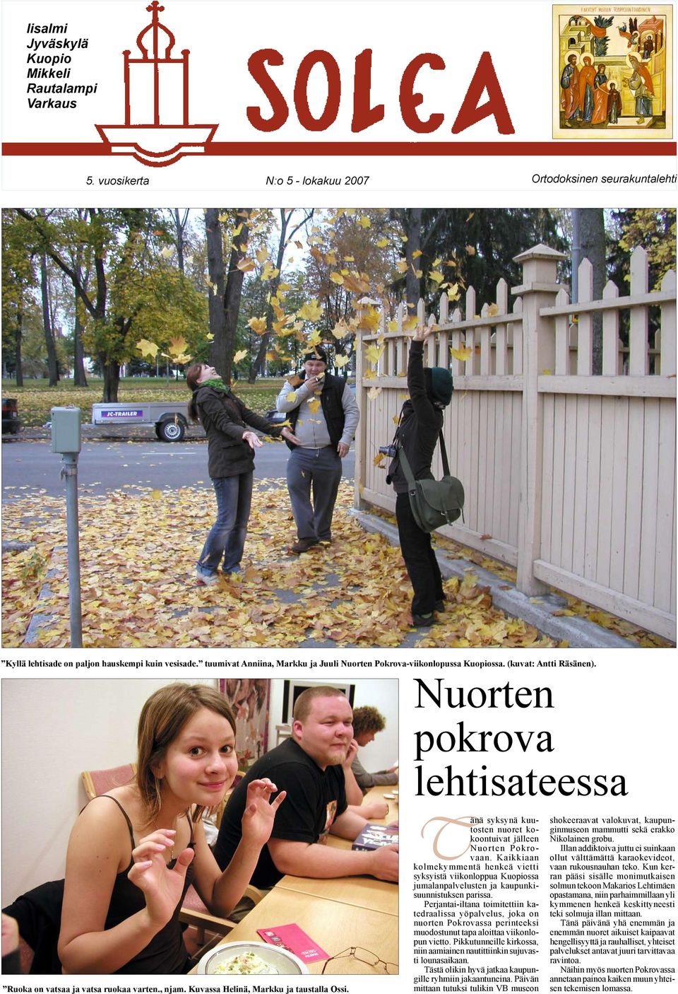 Kuvassa Helinä, Markku ja taustalla Ossi. Tänä syksynä kuutosten nuoret kokoontuivat jälleen Nuorten Pokrovaan.