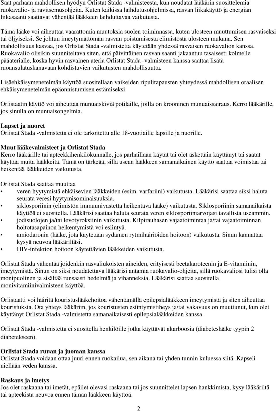 Tämä lääke voi aiheuttaa vaarattomia muutoksia suolen toiminnassa, kuten ulosteen muuttumisen rasvaiseksi tai öljyiseksi. Se johtuu imeytymättömän rasvan poistumisesta elimistöstä ulosteen mukana.