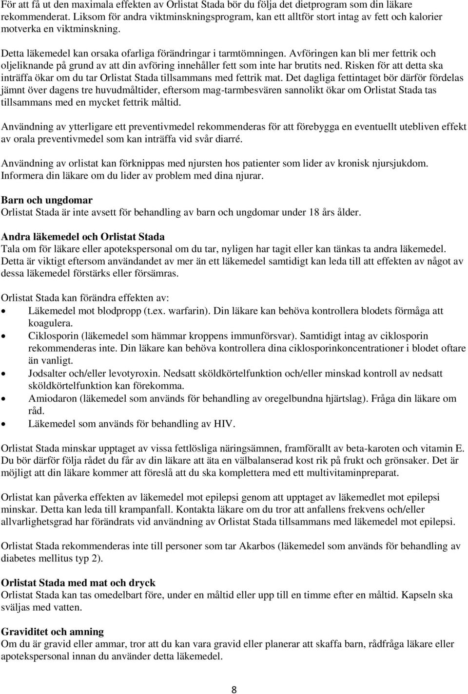 Avföringen kan bli mer fettrik och oljeliknande på grund av att din avföring innehåller fett som inte har brutits ned.