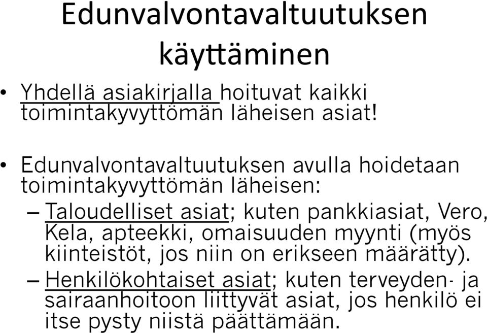 pankkiasiat, Vero, Kela, apteekki, omaisuuden myynti (myös kiinteistöt, jos niin on erikseen määrätty).