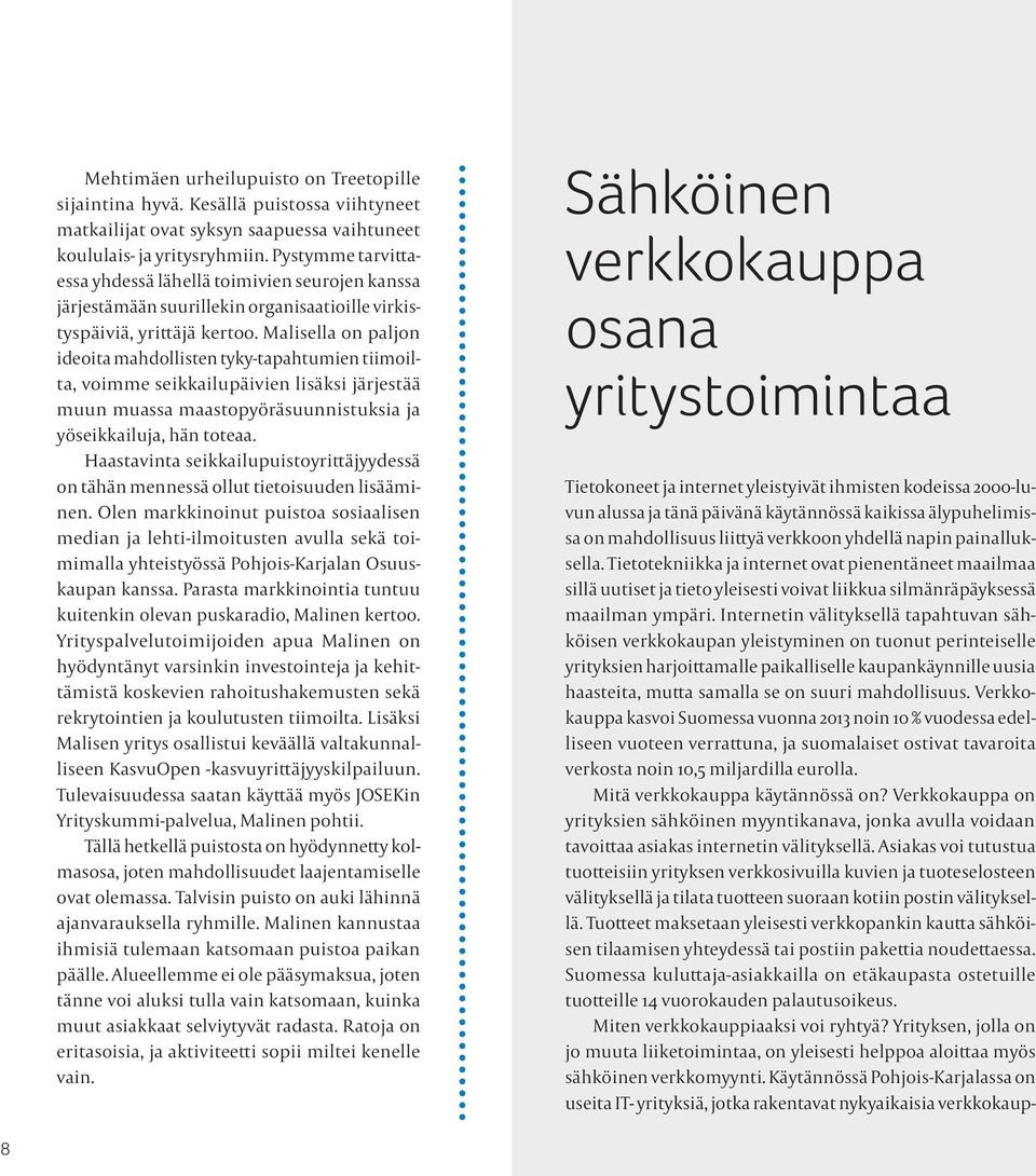 Malisella on paljon ideoita mahdollisten tyky-tapahtumien tiimoilta, voimme seikkailupäivien lisäksi järjestää muun muassa maastopyöräsuunnistuksia ja yöseikkailuja, hän toteaa.