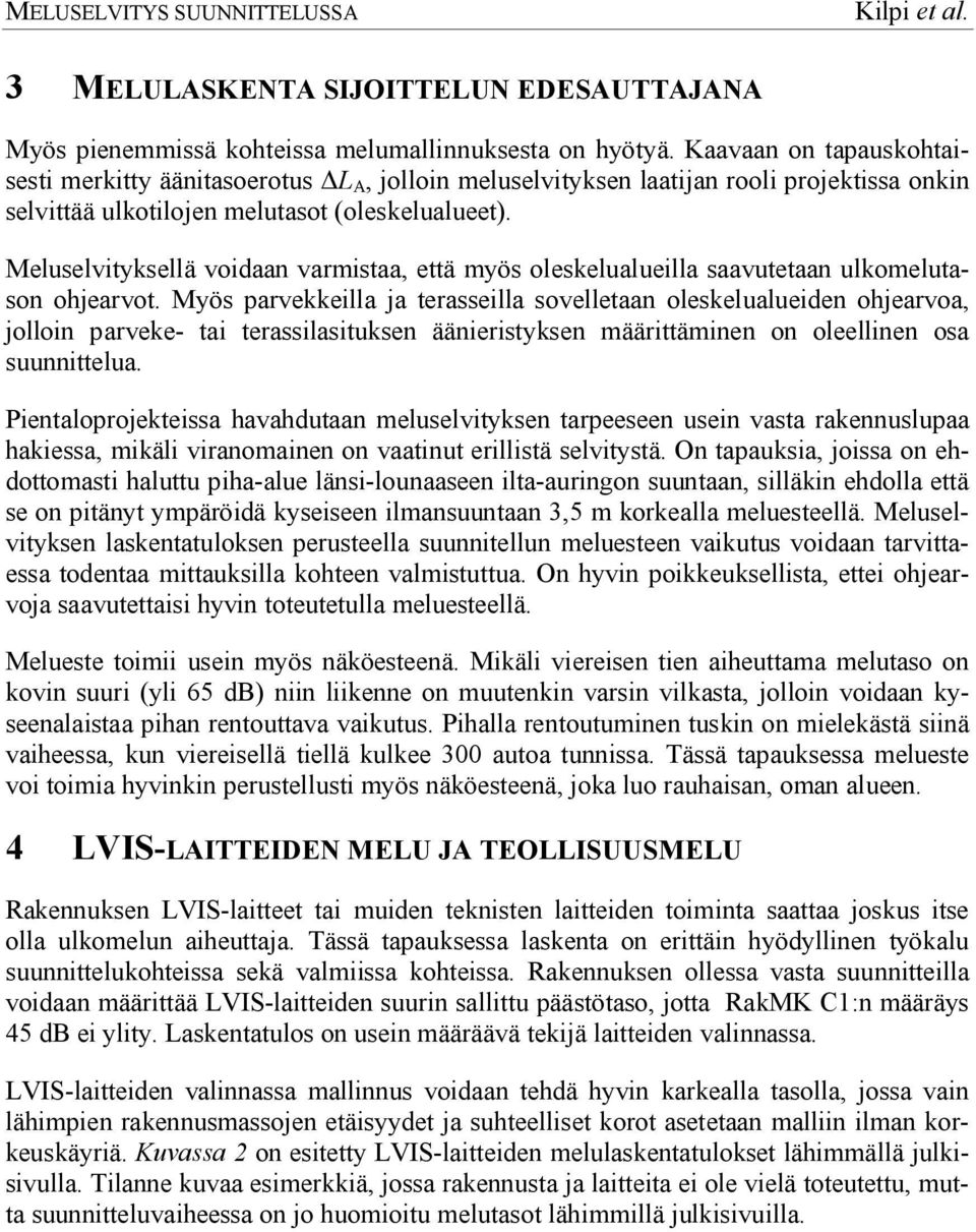 Meluselvityksellä voidaan varmistaa, että myös oleskelualueilla saavutetaan ulkomelutason ohjearvot.