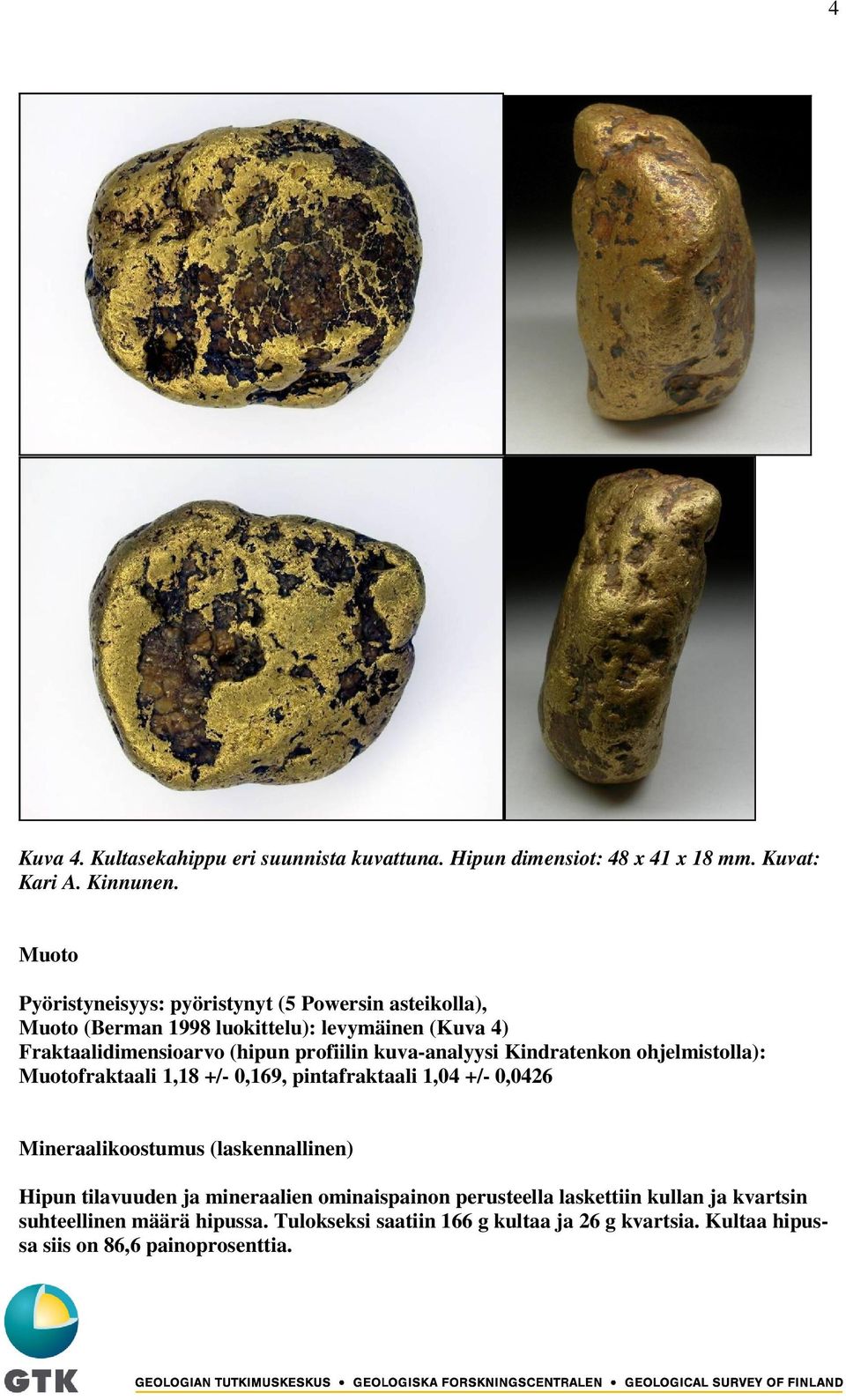 kuva-analyysi Kindratenkon ohjelmistolla): Muotofraktaali 1,18 +/- 0,169, pintafraktaali 1,04 +/- 0,0426 Mineraalikoostumus (laskennallinen) Hipun