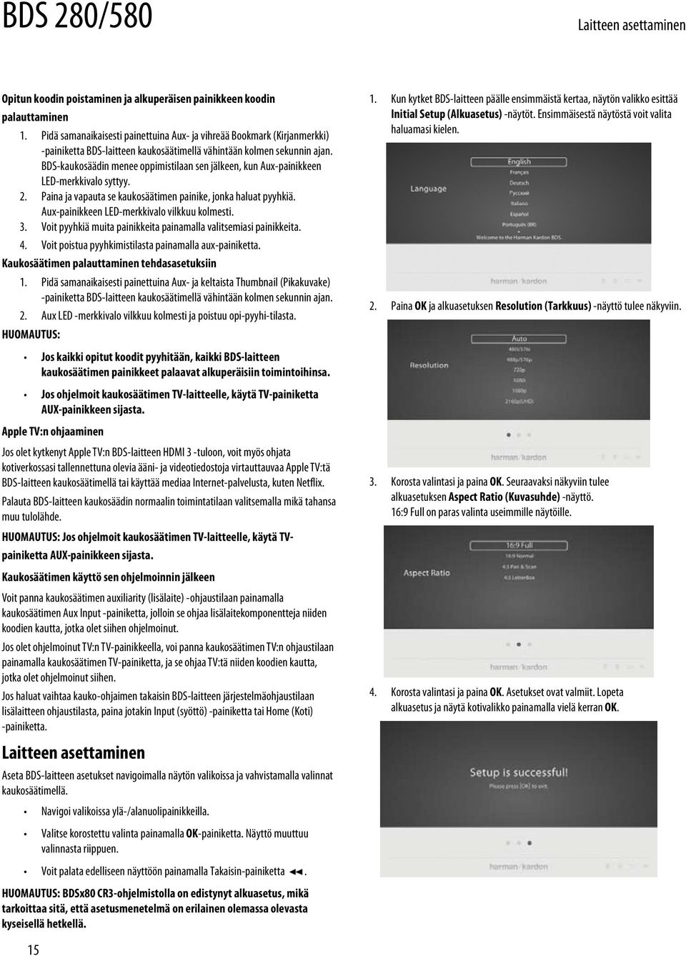 BDS-kaukosäädin menee oppimistilaan sen jälkeen, kun Aux-painikkeen LED-merkkivalo syttyy. 2. Paina ja vapauta se kaukosäätimen painike, jonka haluat pyyhkiä.